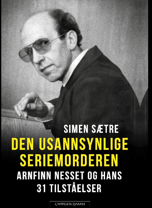 May be an image of text that says 'SIMEN SATRE DEN USANNSYNLIGE SERIEMORDEREN ARNFINN NESSET OG HANS 31 TILSTAELSER ÇAPPELEN DAMM'