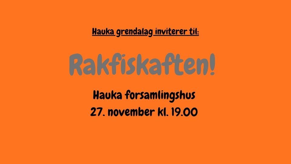 May be an image of text that says "Hauka grendalag inviterertil: Rakfiskaften! Hauka forsamlingshus 27. november 27.novemberkl.19.00 kl. 19.00"