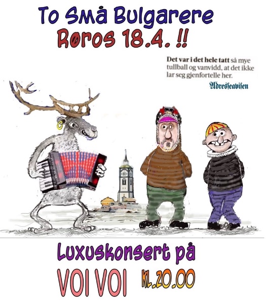 May be an image of text that says 'To SMa Bulgarere Roros 18.4.!! Det var det hele tatt sả mye tullball og vanvidd, det ikke lar seg gjenfortelle her. Voreseabiien 또 Luxuskonsert pá VOIVOI VOI οι KL.20.00'