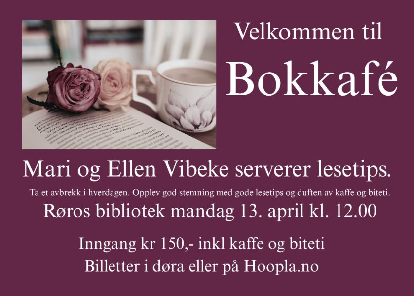 'Velkommen til Bokkafé Mari og Ellen Vibeke serverer lesetips. Ta et avbrekk i hverdagen. Opplev god stemning med gode lesetips og duften av kaffe og biteti. Roros bibliotek mandag 13. april kl. 12.00 Inngang kr 150,- inkl kaffe og biteti Billetter i dora eller pả Hoopla.no'
