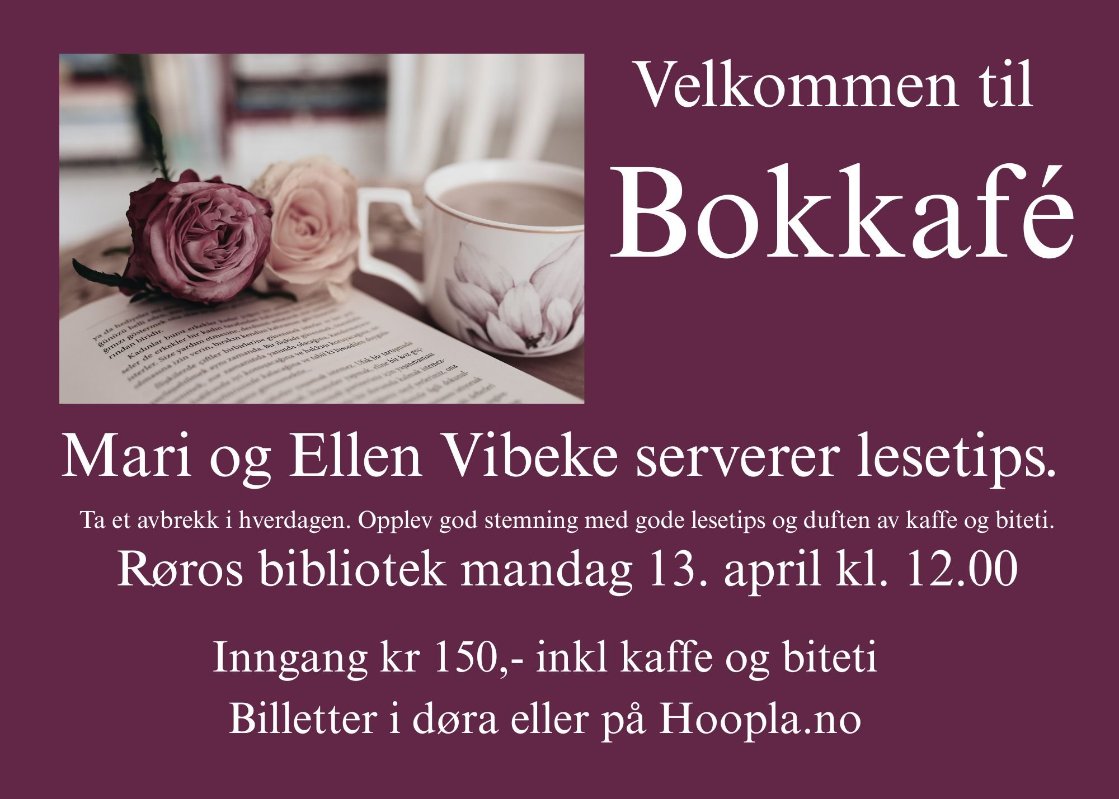 'Velkommen til Bokkafé Mari og Ellen Vibeke serverer lesetips. Ta et avbrekk i hverdagen. Opplev god stemning med gode lesetips og duften av kaffe og biteti. Roros bibliotek mandag 13. april kl. 12.00 Inngang kr 150,- inkl kaffe og biteti Billetter i dora eller pả Hoopla.no'