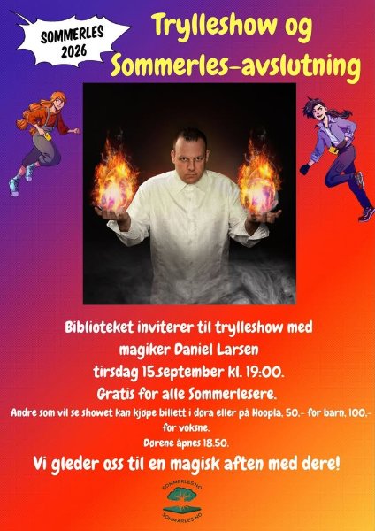 May be an image of fire and text that says 'SOMMERLES Trylleshow og 2026 Sommerles-avslutning Biblioteket inviterer til trylleshow med magiker Daniel Larsen tirsdag 15september . 19:00. Gratis for alle Sommerlesere. Andre som vil se showet kan kjope billetti dora eller pá Hoopla, 50,- for barn, 100,- for voksne. Dorene apnes 18.50. Vi gleder oss til en magisk aften med dere! SOMMERLESNO SOMMARLESNO'