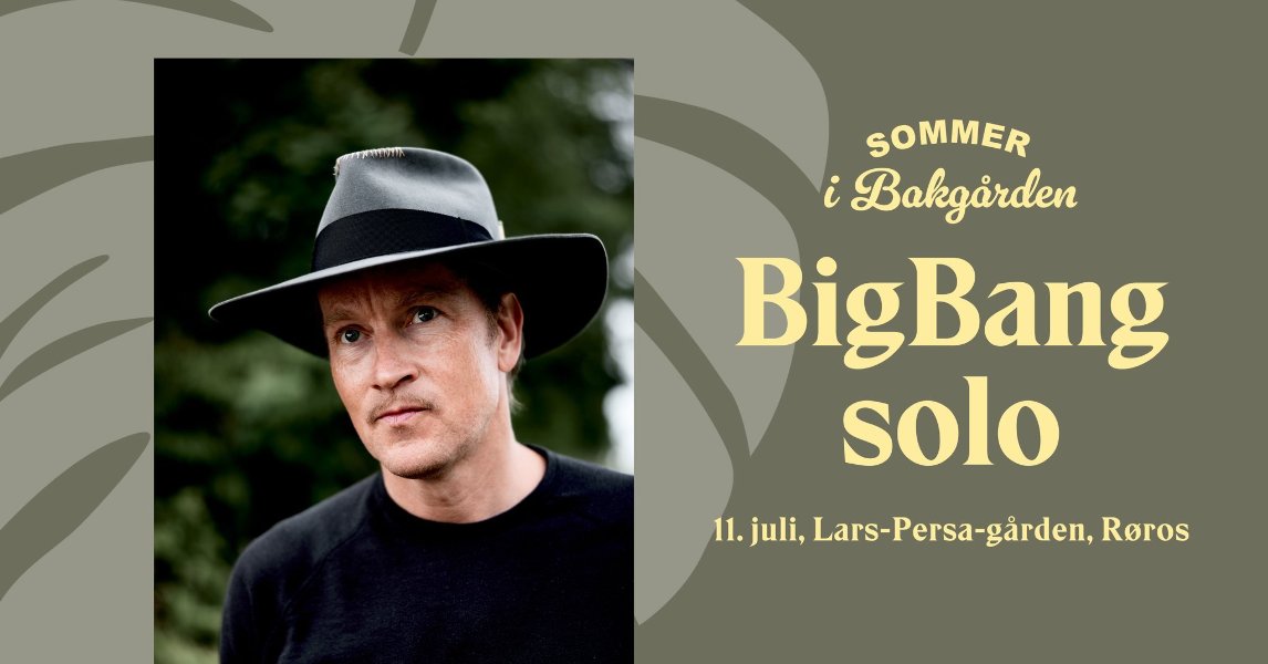 May be an image of one or more people, bangs and text that says 'SOMMER i Bakgärden BigBang solo 11. juli, Lars-Persa-gärden, gârden, Roros'