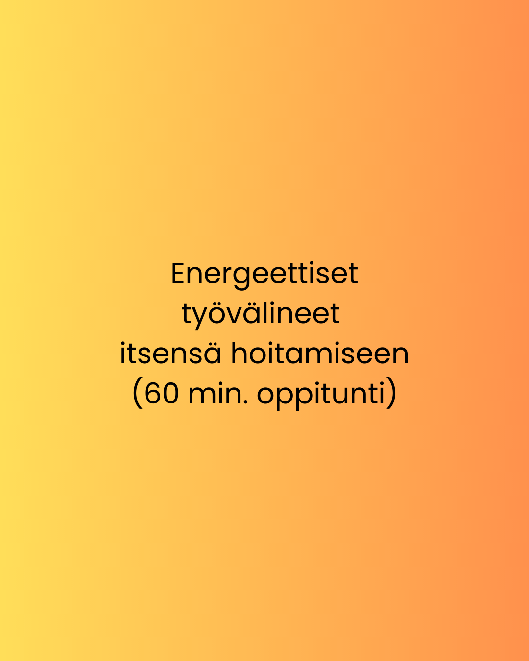Energeettiset työvälineet itsensä hoitamiseen