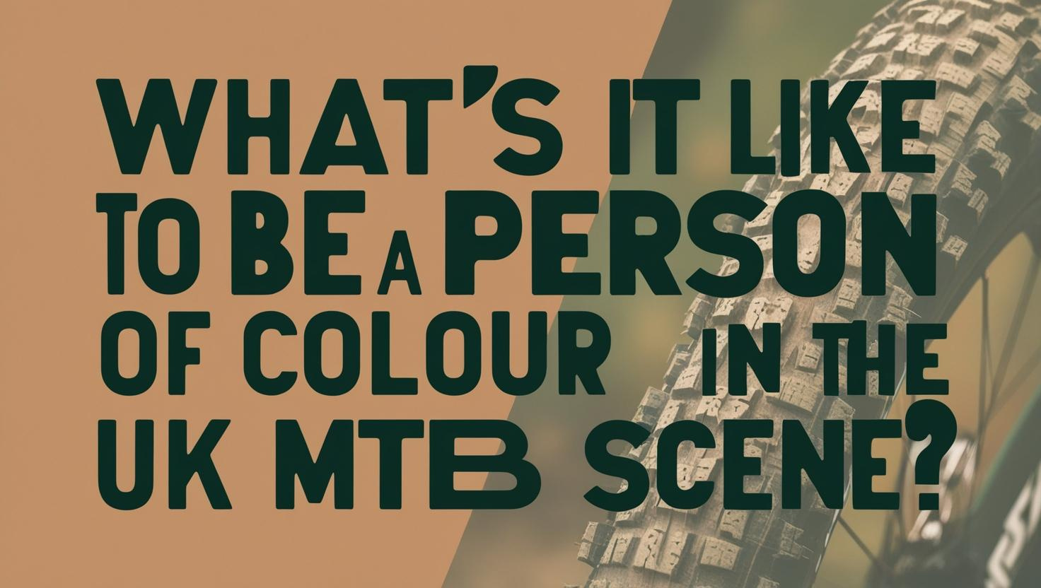 What’s it Like to Be a Person of Colour in and Around the UK MTB Scene?