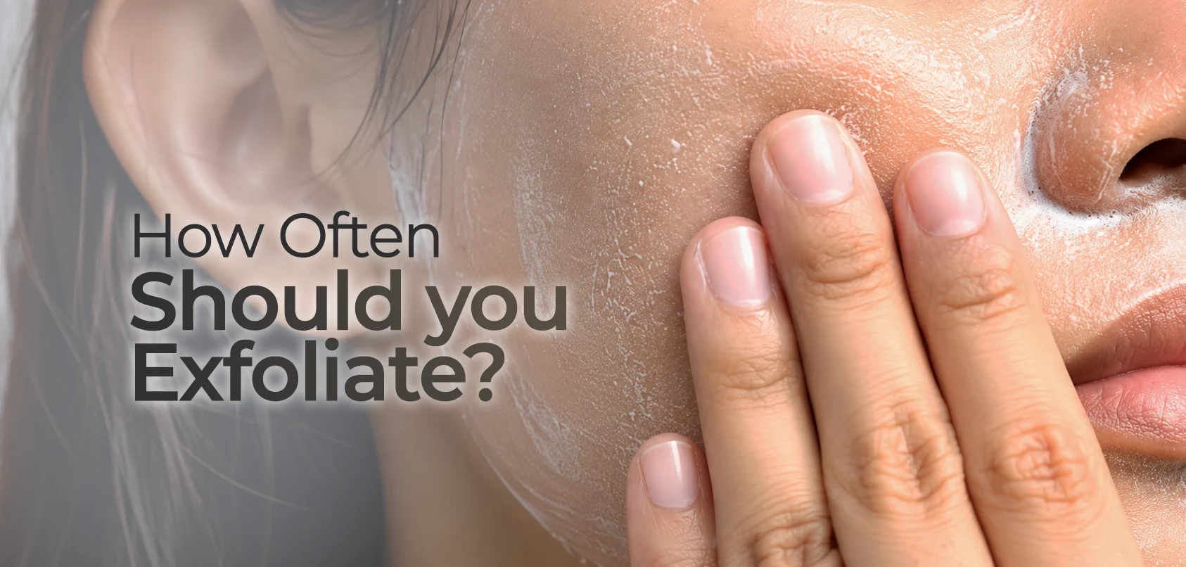 HOW OFTEN SHOULD YOU EXFOLIATE.webp