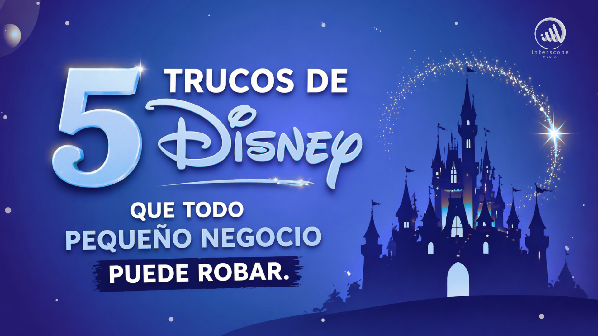 5 Trucos de Disney que Todo Pequeño Negocio Puede Robar