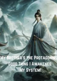 ปก My Brother’s the Protagonist? Good Thing I Awakened My System!