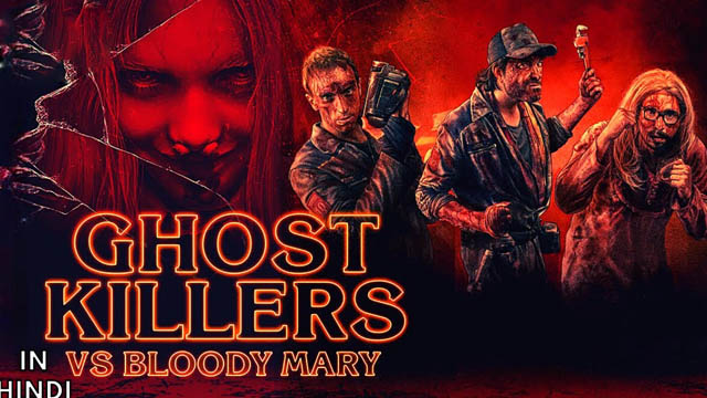 Ghost Killers vs Bloody Mary (2018) Hindi Dubbed Full Movie Download 480p 720p 1080p HDRip ORG (Dual Audio) Free