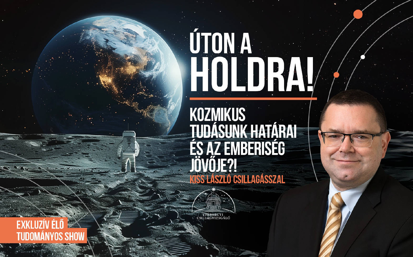 Kozmikus tudásunk határai és az emberiség jövője - SZENTENDRE - Úton a Holdra - Dr. Kiss László