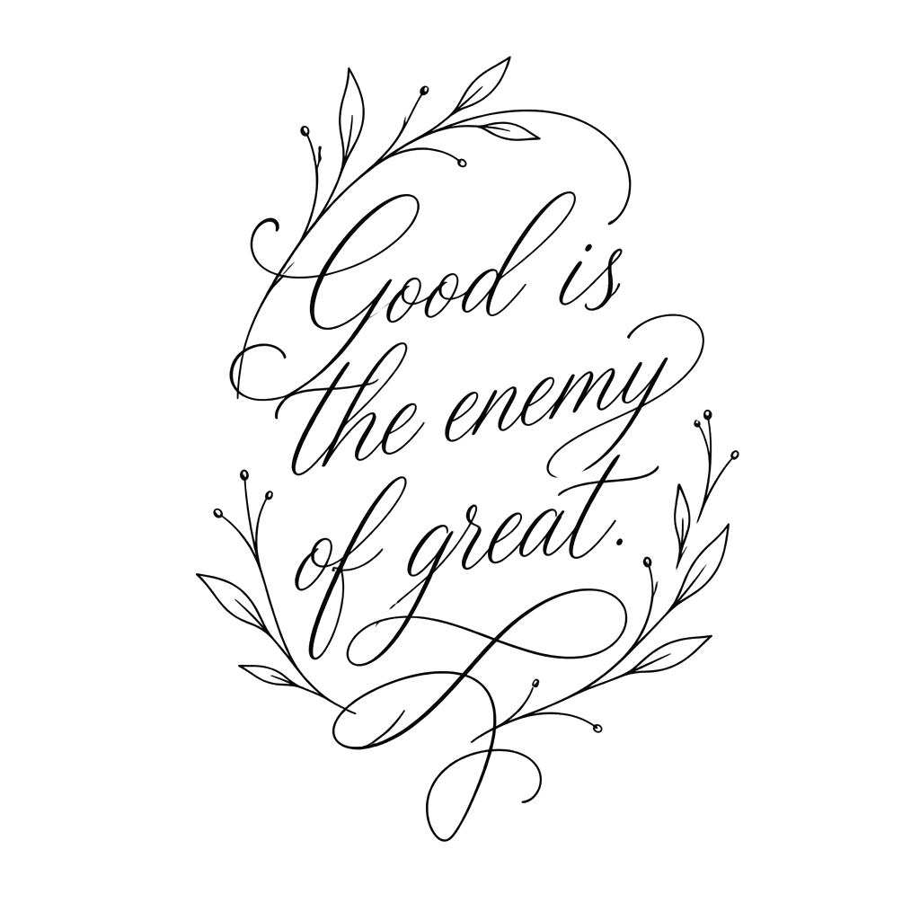 Good is the enemy of great