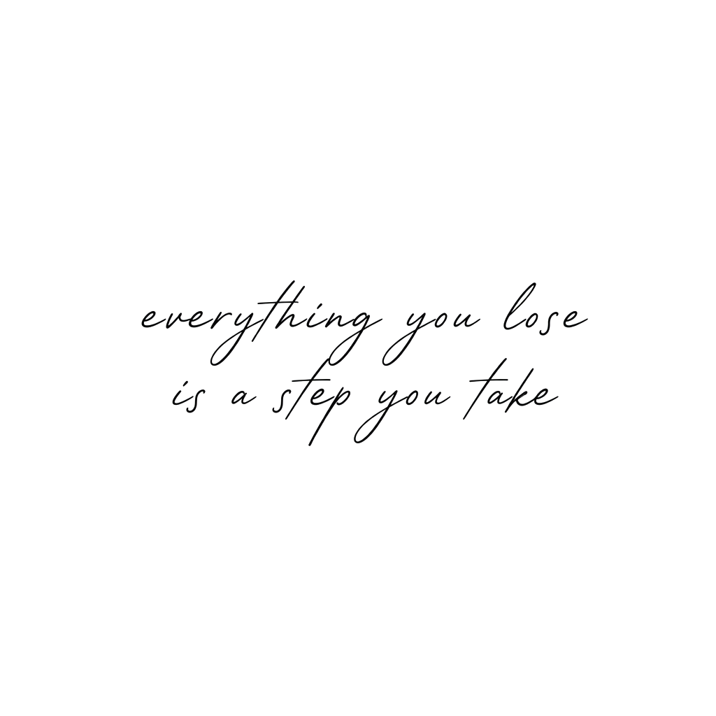 everything you lose 
is a step you take

Keep only the text, make it black, and change the font style.