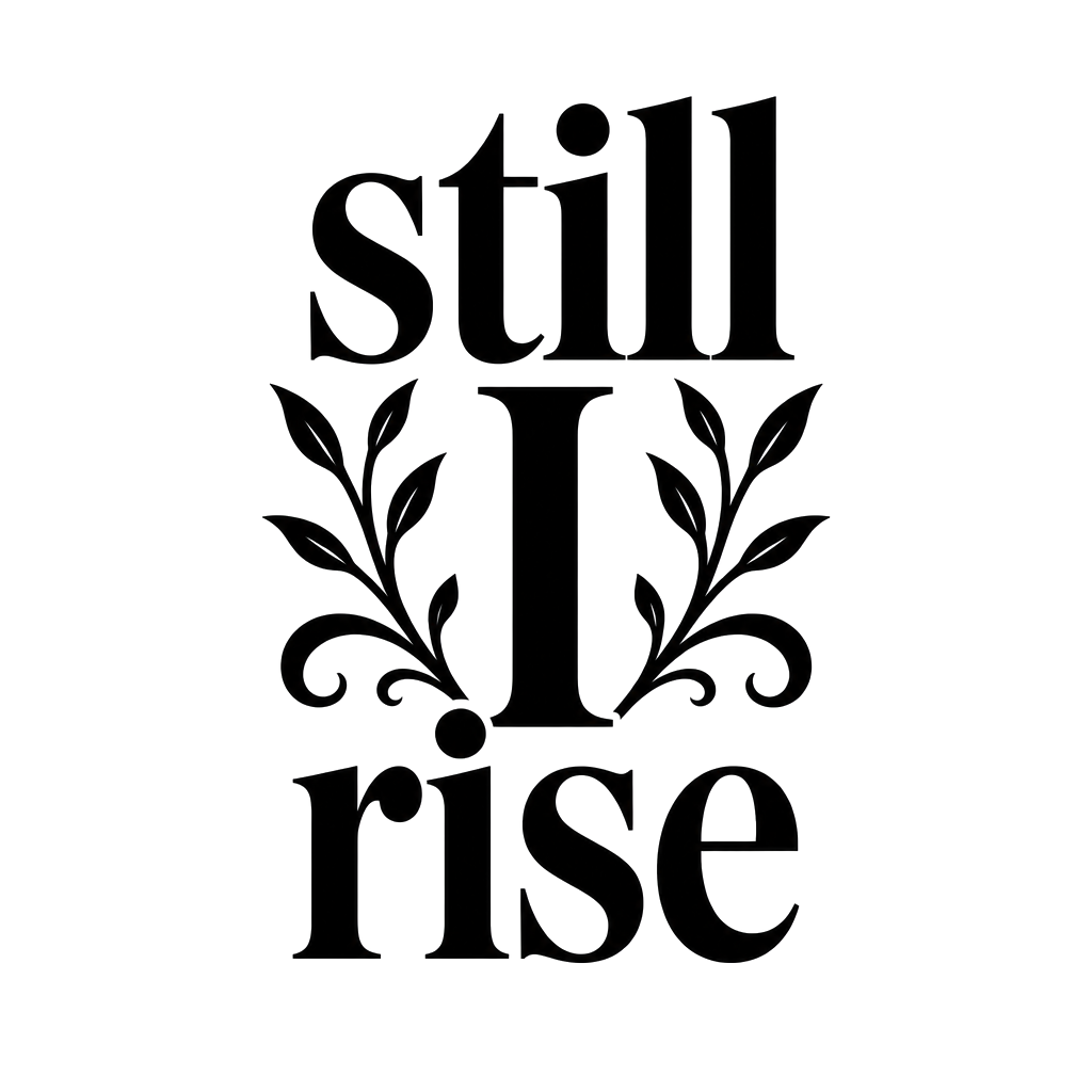 The words "still I rise" in bold upright serif