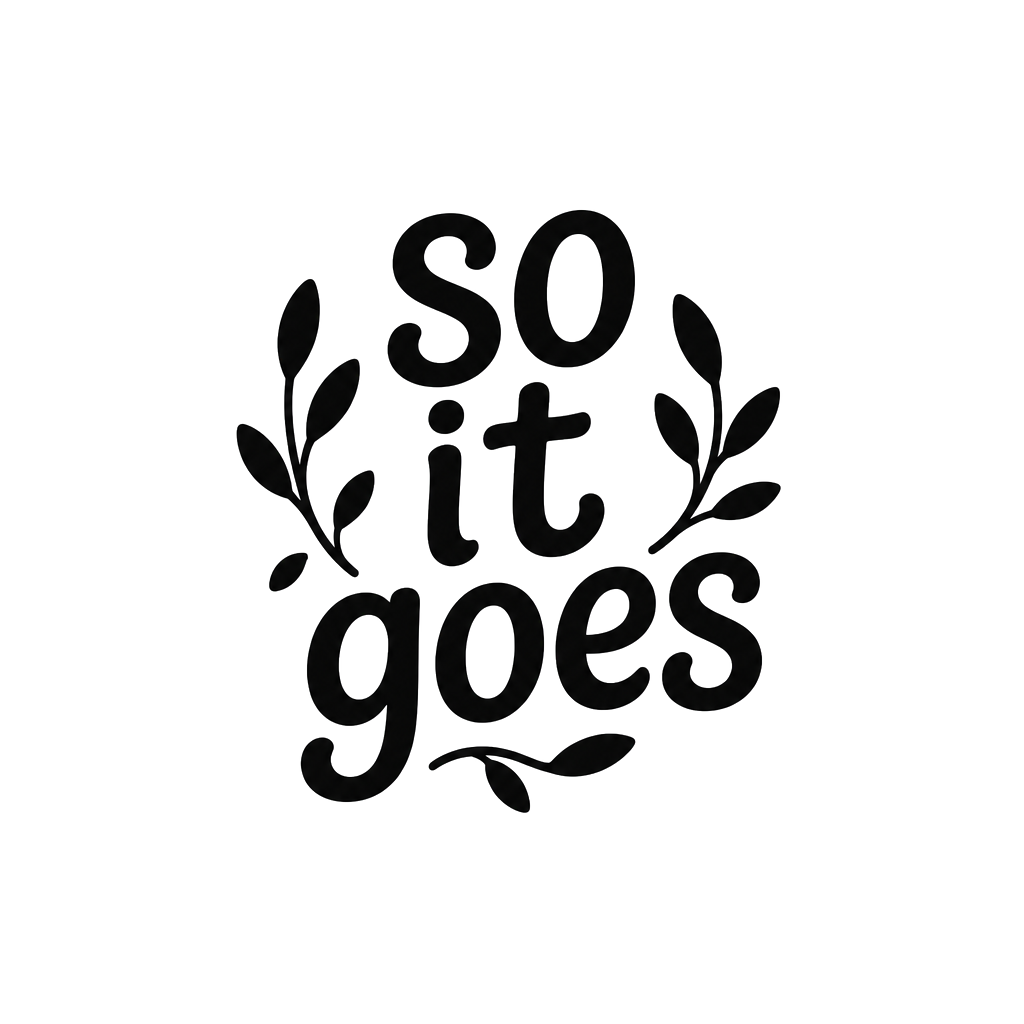 The words "so it goes" in soft rounded lowercase