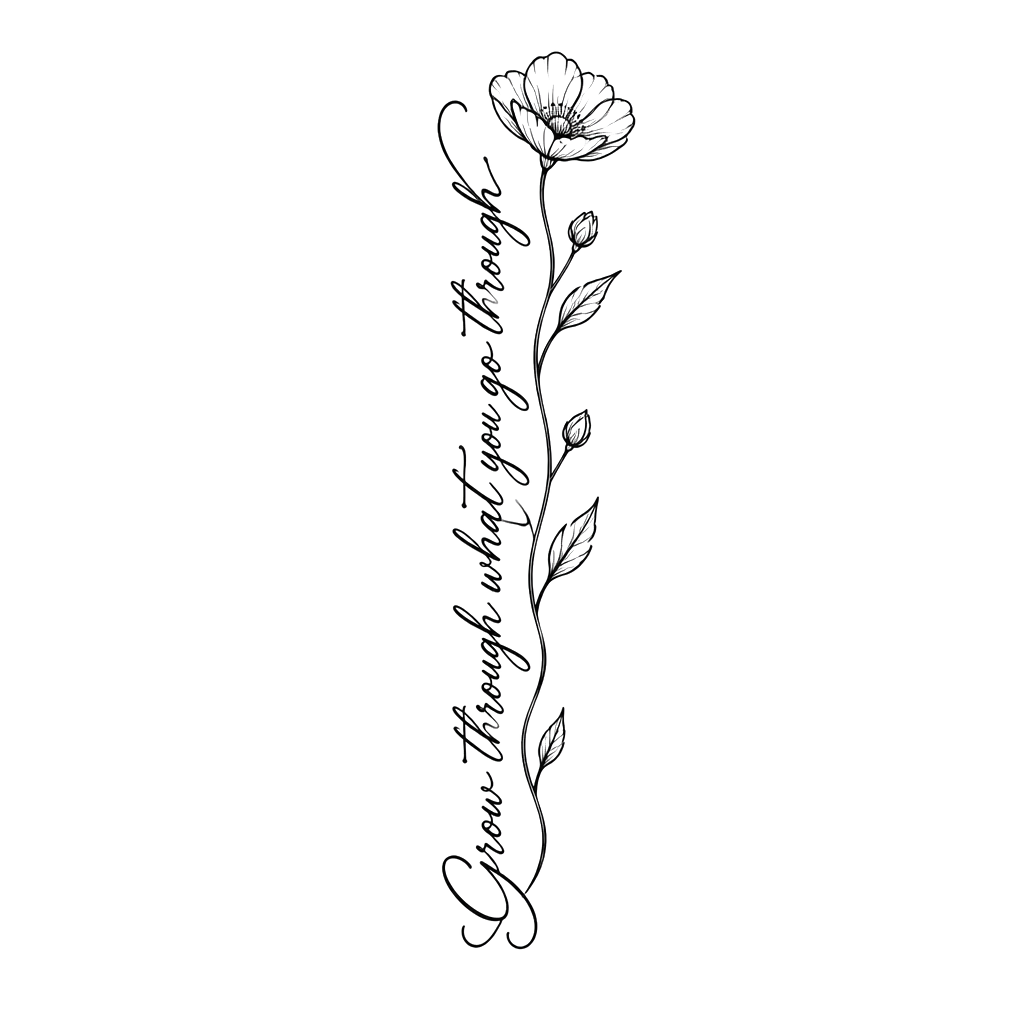 “Grow through what you go through” in one sentence with a flower along forearm