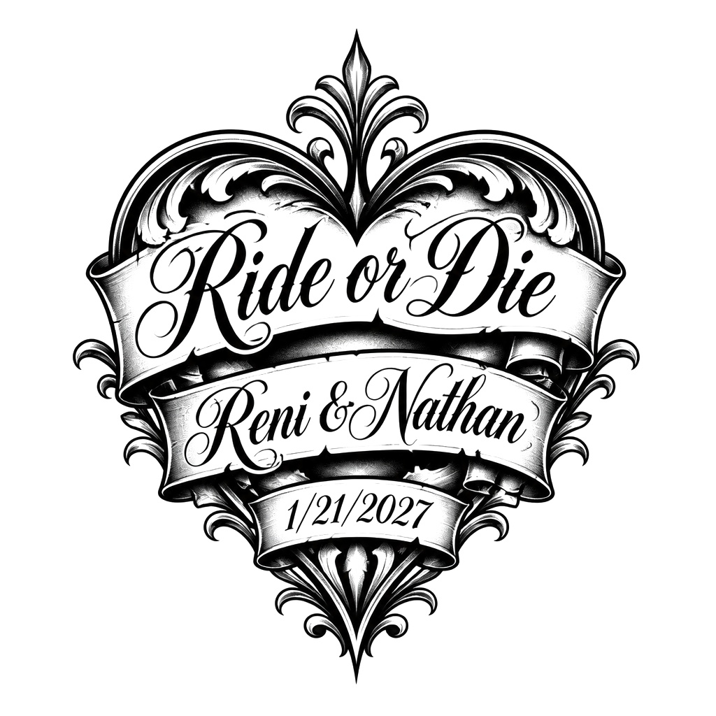 Heart(not a real heart) with ride or die and incorporate Reni & Nathan. Please put wedding date, 1/21/2027. No roses