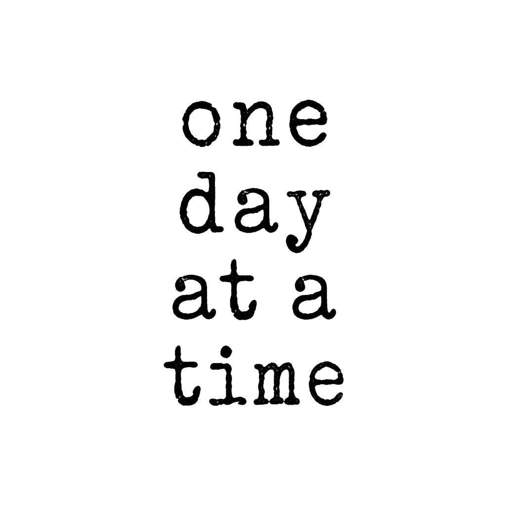 The words "one day at a time" in stacked typewriter type