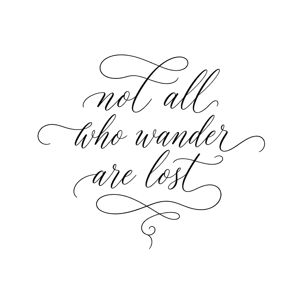The words "not all who wander are lost" in fine script