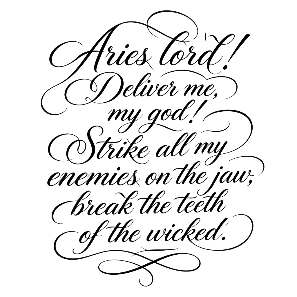Aries lord! Deliver me, my god! Strike all my enemies on the jaw; break the teeth of the wicked