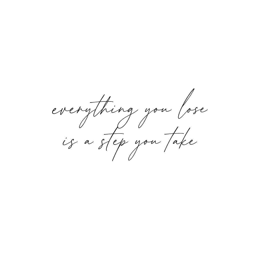 everything you lose 
is a step you take

Keep only the text, make it black, and change the font style.
