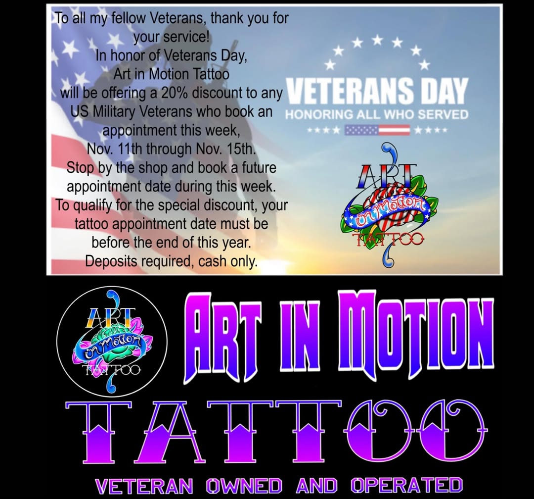 To all my fellow Veterans, thank you for your service!
In honor of Veterans Day,
Art in Motion Tattoo 
will be offering a 20% discount to any US Milit