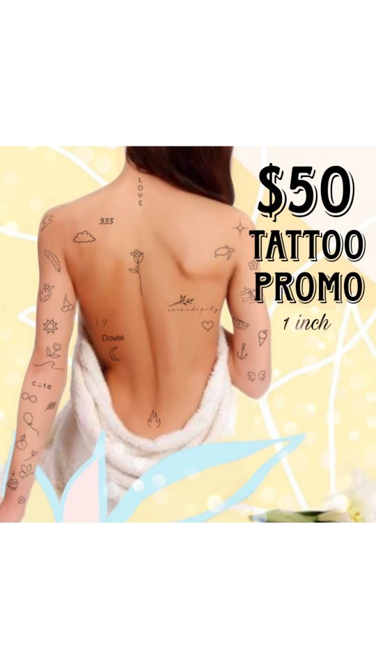 $50 Wednesday Tattoo Promo
up to 1 inch simple design 
Scripts and triple numbers start at $80
Up to 25% discount for bigger pieces 
Walk-in only, fir