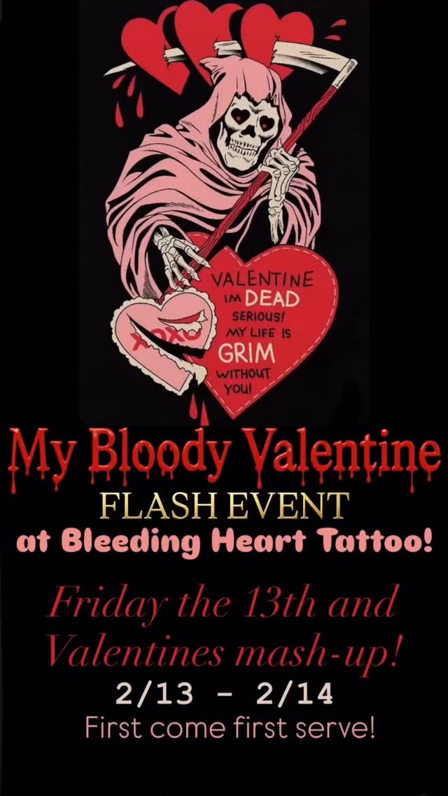 That’s right kids, Friday, February 13 and Saturday, February 14. Bleeding Heart Tattoo is doing a my bloody Valentine’s Day flash mashup doors open a