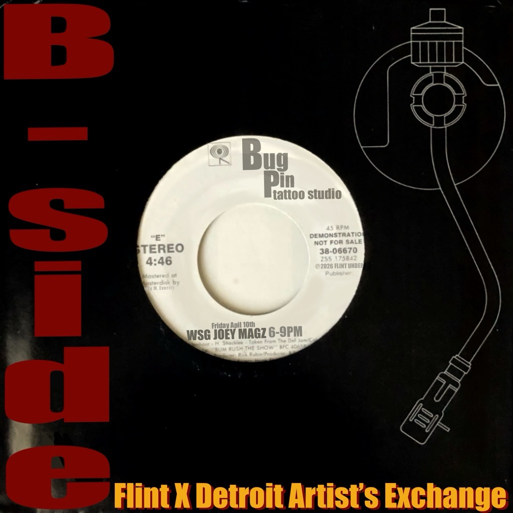 Tomorrow at @bugpin.tattoo 

Flint Underground and Bugpin Tattoo Studios presents “The B-Side” (Flint X Detroit Artists Exchange) 

WSG DJ Joey Magz a