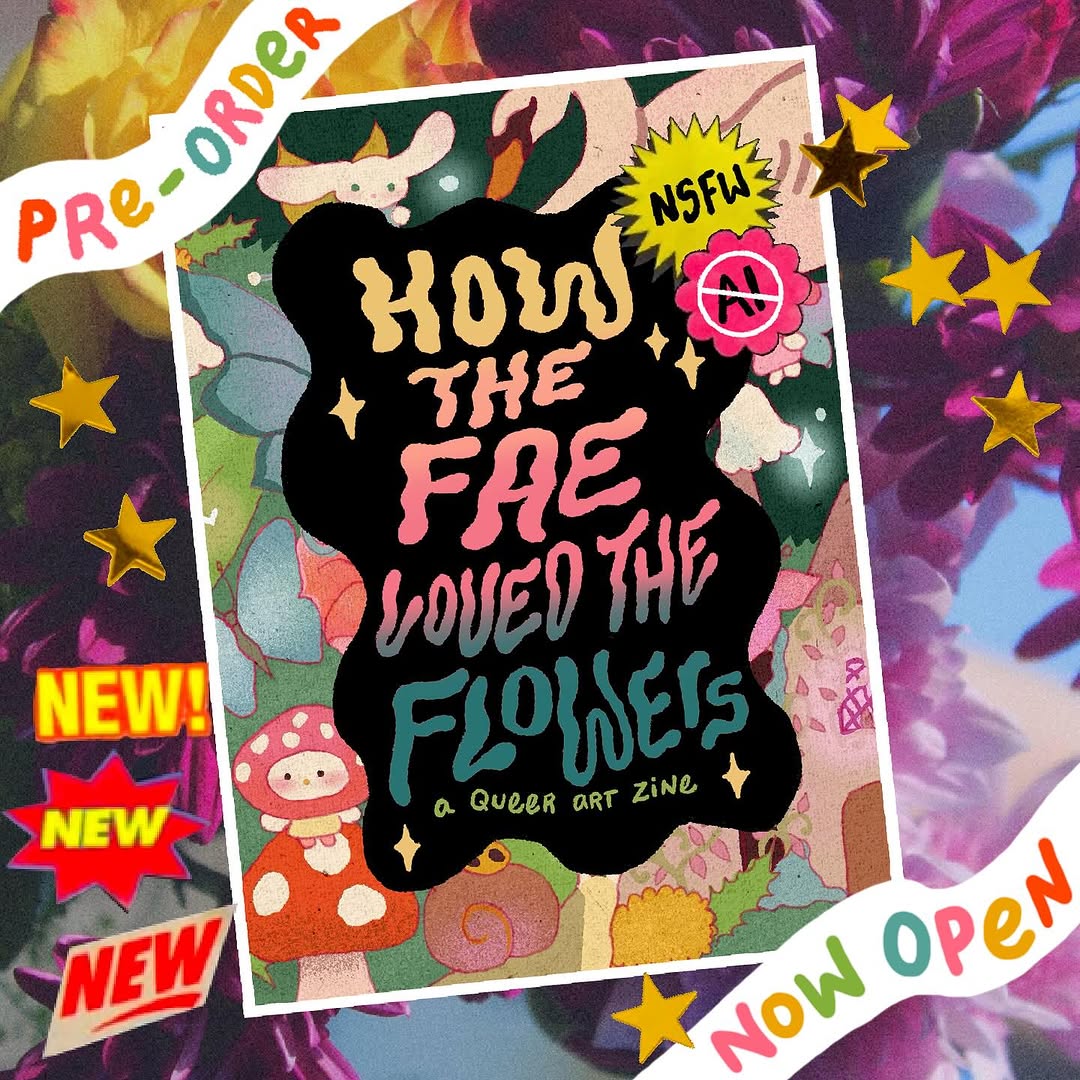 Excited to announce that How the Fae Loved the Flowers, a queer art zine, is finally available for pre-order! I have put together some fun goodies to 