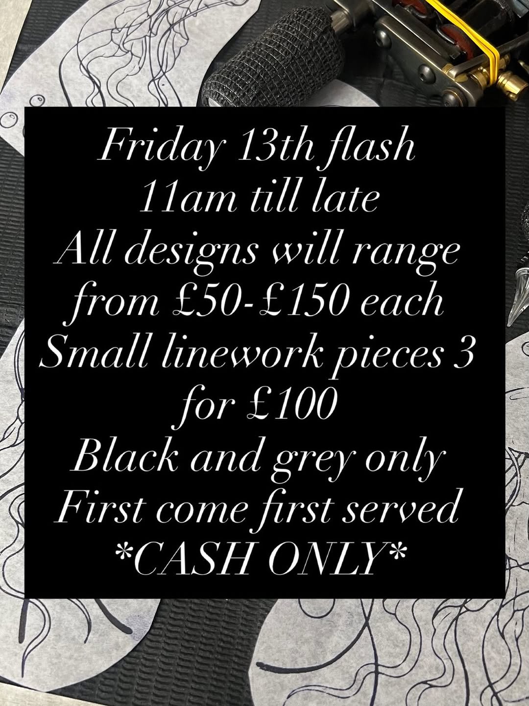 *CASH ONLY*
Friday 13th flash, 11am till late
All designs £50-£150
Small line work designs 3 for £100
Black and grey only

#friday13th #friday13thtatt