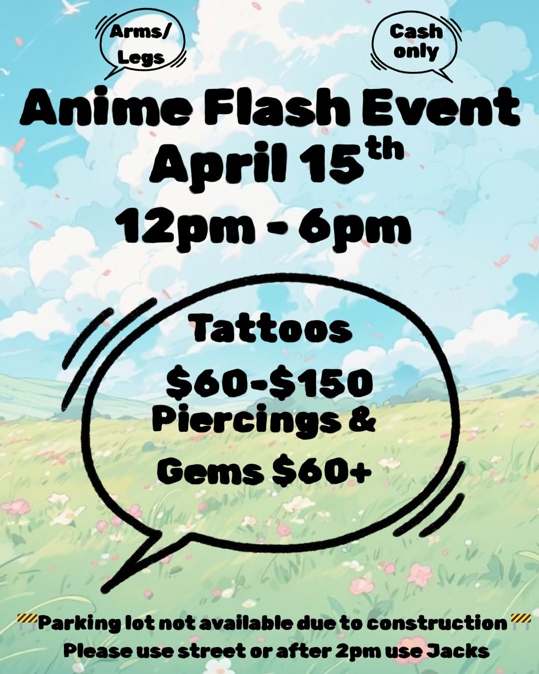  Flash 

Open 12-6pm
Cash only / Arms & Legs only 
Parking construction  please use street or after 2pm use Jacks