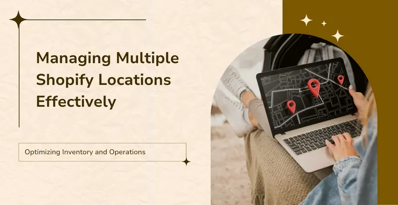 Managing Multiple Shopify Locations Effectively