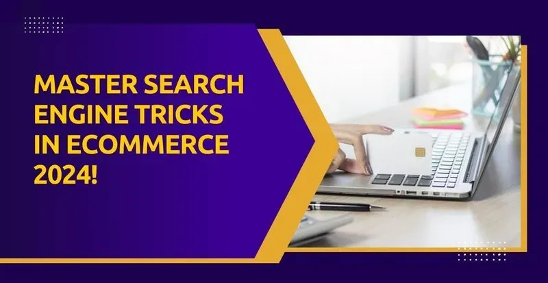 Master Search Engine Tricks in Ecommerce 2024!
