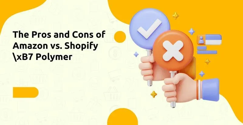 The Pros and Cons of Amazon vs. Shopify Polymer