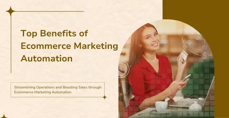 Top Benefits of Ecommerce Marketing Automation