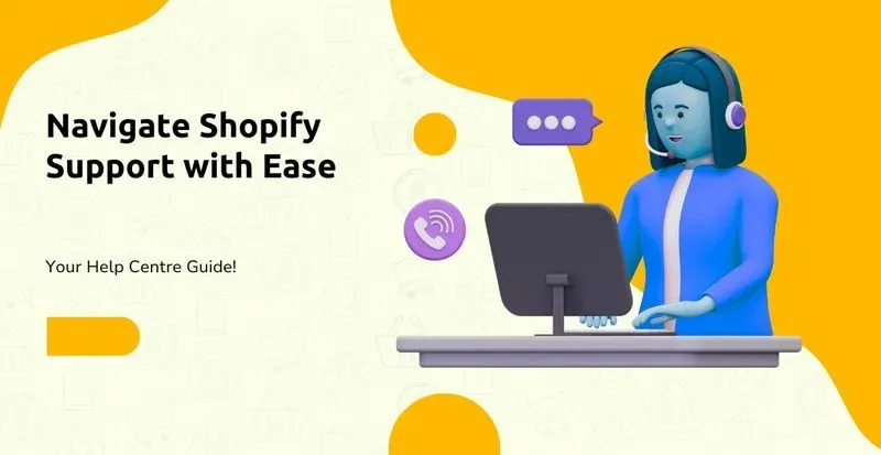 Navigate Shopify Support with Ease: Your Help Centre Guide!