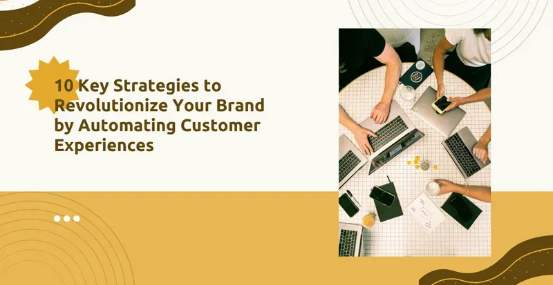 Revolutionize Your Brand: Automate Customer Experiences!