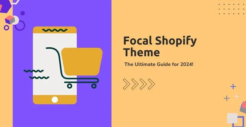 Focal Shopify Theme: The Ultimate Guide for 2024!
