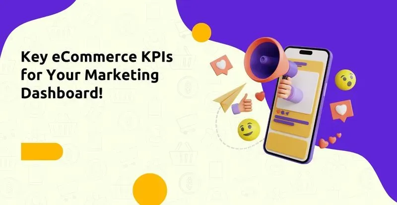 Key eCommerce KPIs for Your Marketing Dashboard!