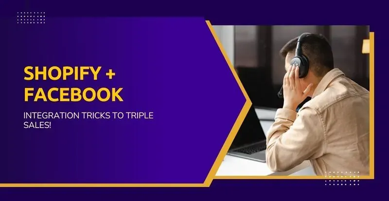 Shopify + Facebook: Integration Tricks to Triple Sales!