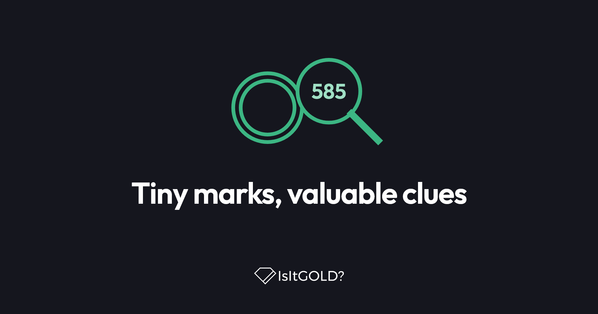 Green line illustration of a ring and a loupe magnifying a 585 hallmark, with the words “Tiny marks, valuable clues” and the IsItGOLD? logo on a dark background