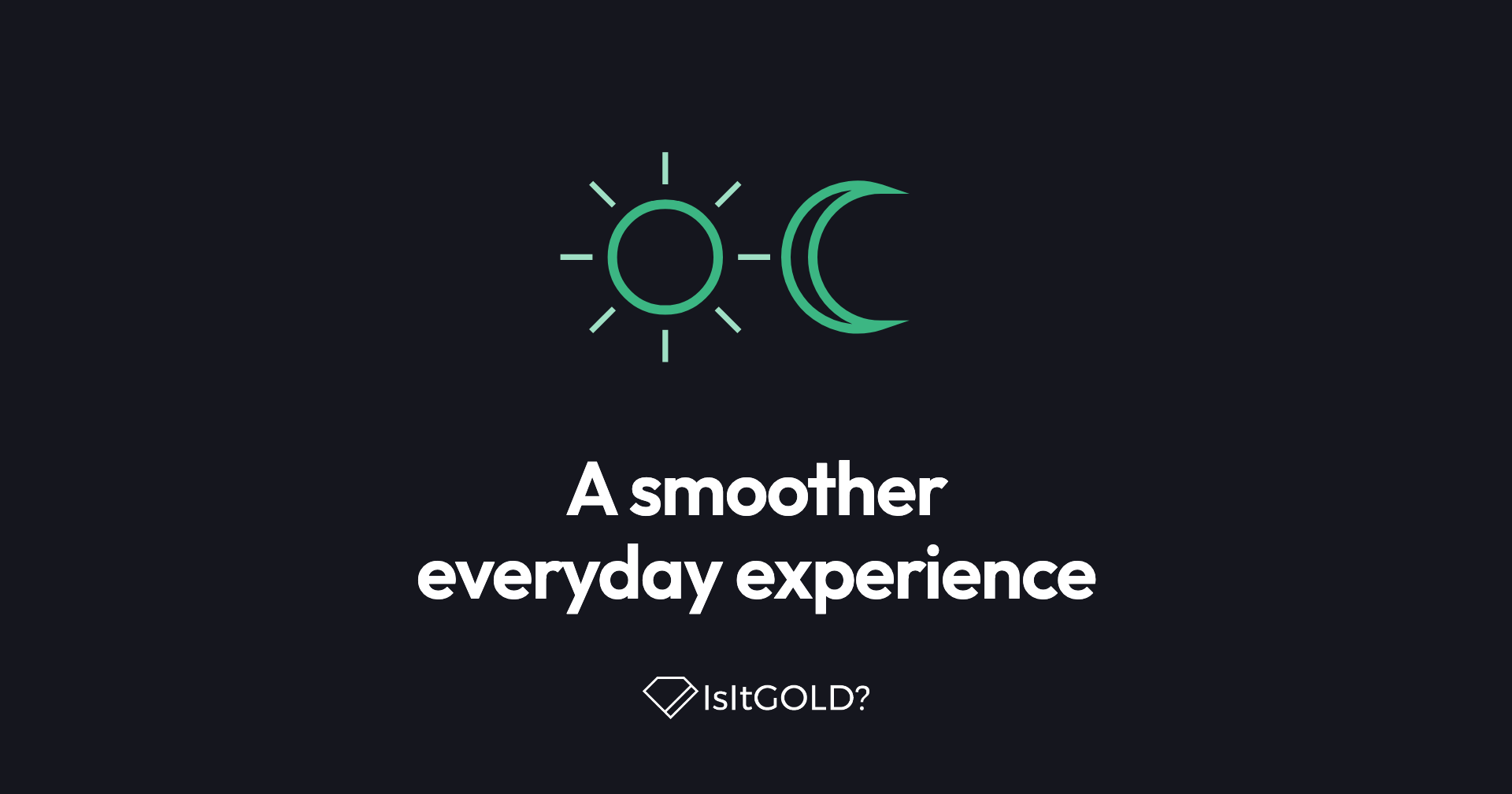 Green line illustration of a sun and a moon, with the words “A smoother everyday experience” and the IsItGOLD? logo on a dark background