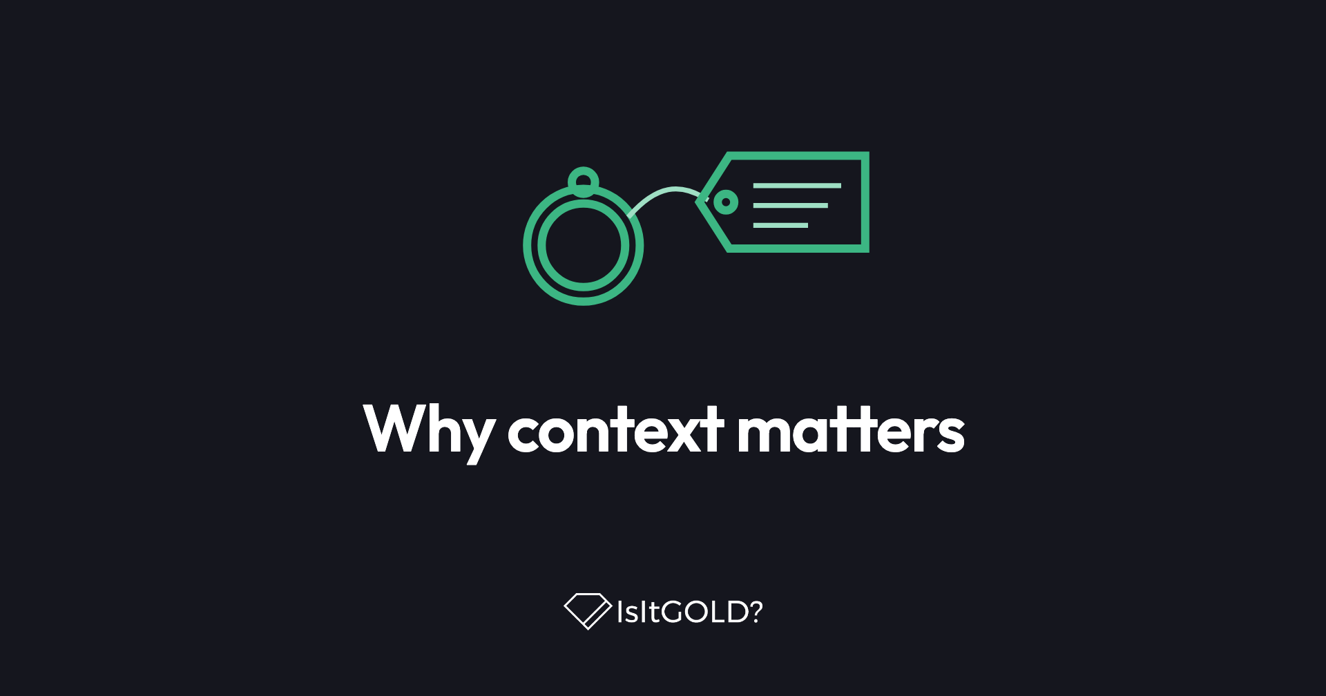 Green line illustration of a ring with a written label tied to it, with the words “Why context matters” and the IsItGOLD? logo on a dark background
