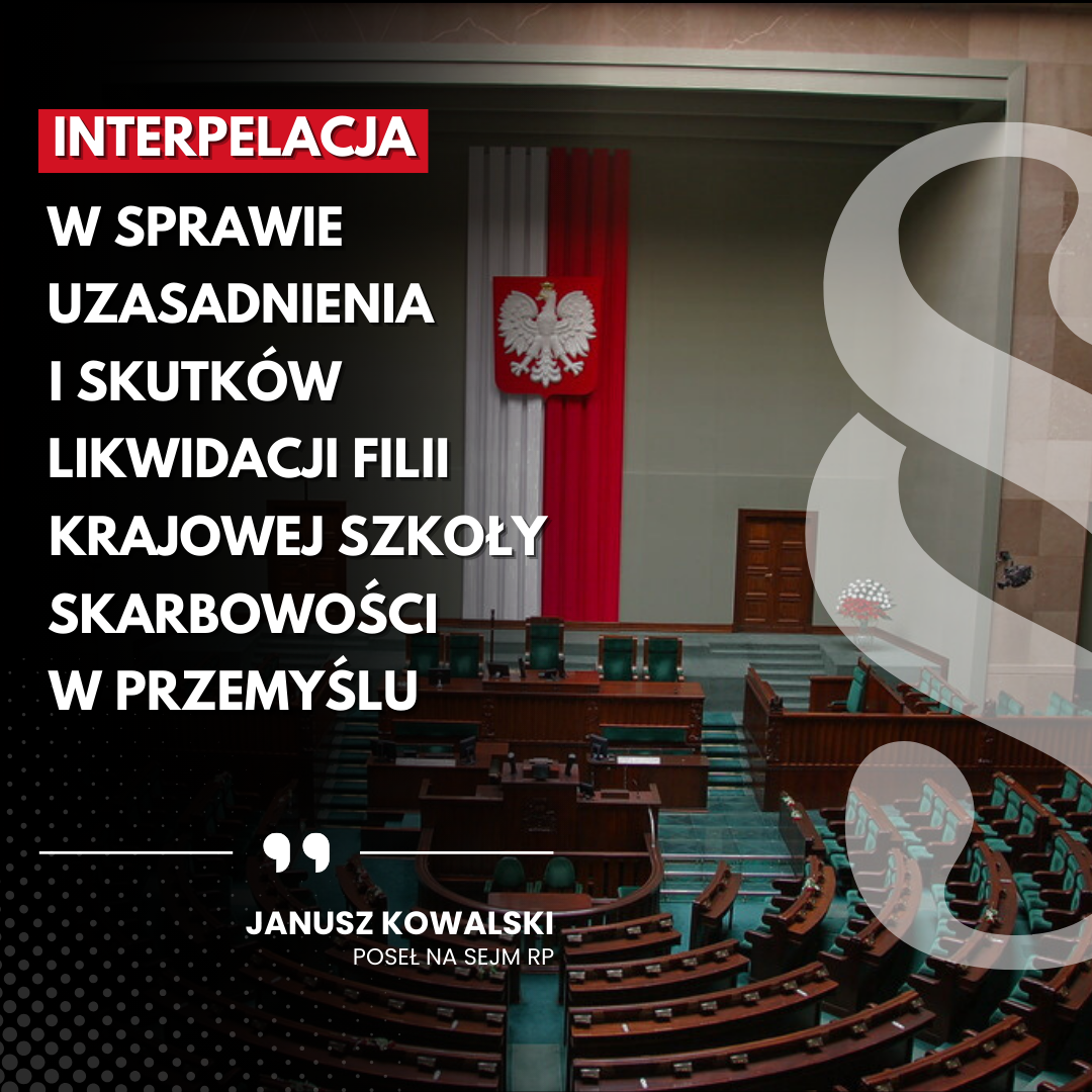 Interpelacja w sprawie uzasadnienia i skutków decyzji o likwidacji filii Krajowej Szkoły Skarbowości w Przemyślu