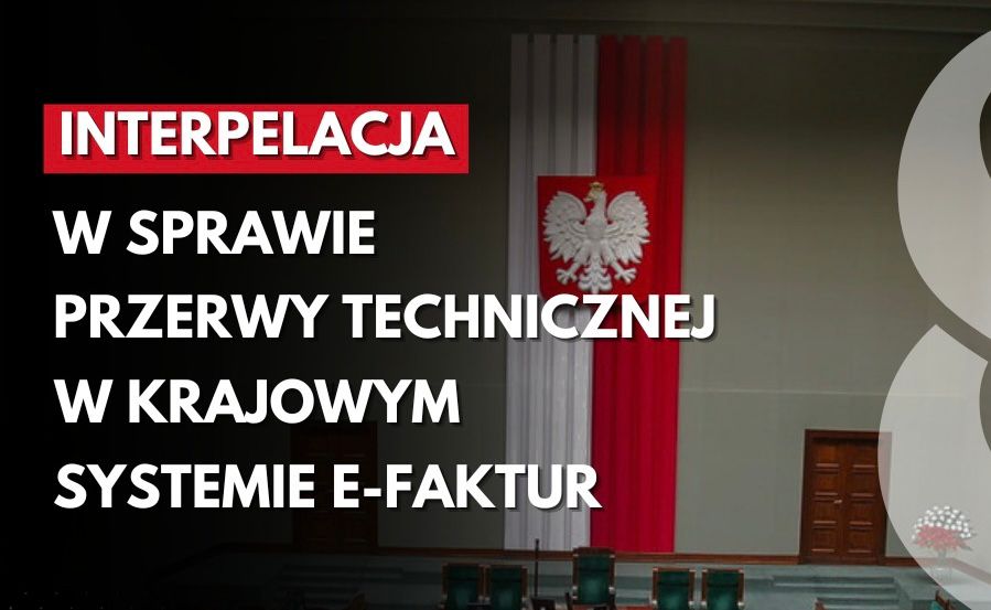 Interpelacja w sprawie skutków przerwy technicznej w Krajowym Systemie e-Faktur