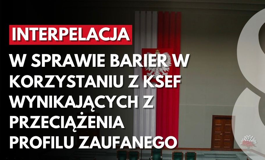 Interpelacja w sprawie barier w korzystaniu z KSeF wynikających z przeciążenia profilu zaufanego