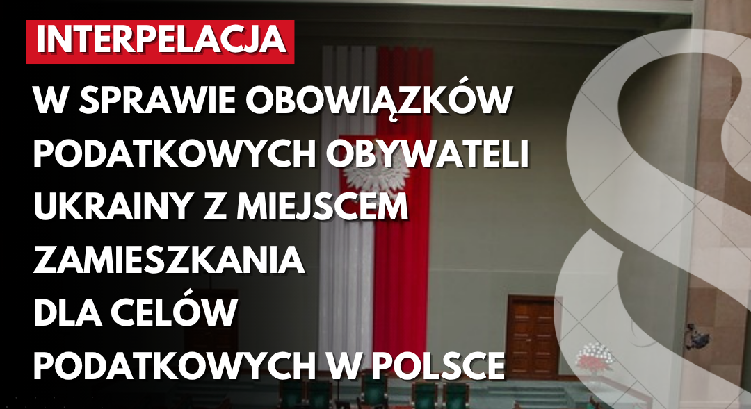 Zdjęcie do artykułu: Interpelacja w sprawie obowiązków podatkowych obywateli Ukrainy z miejscem zamieszkania dla celów podatkowych w Polsce