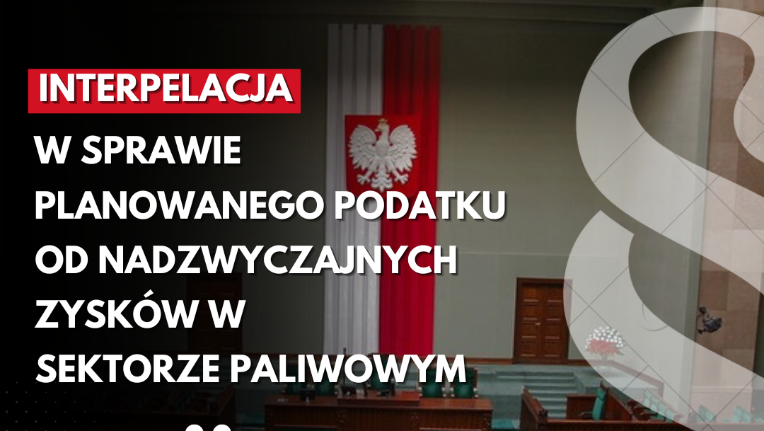 Zdjęcie do artykułu: Interpelacja w sprawie planowanego podatku od nadzwyczajnych zysków w sektorze paliwowym