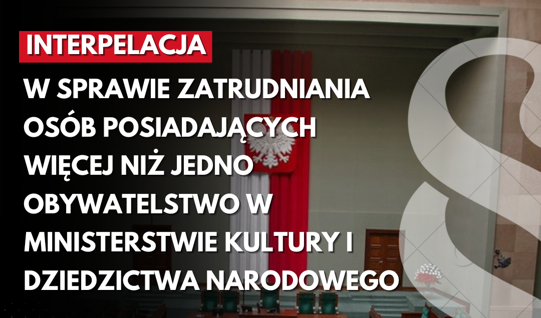 Interpelacja w sprawie zatrudniania osób posiadających więcej niż jedno obywatelstwo w Ministerstwie Kultury i Dziedzictwa Narodowego