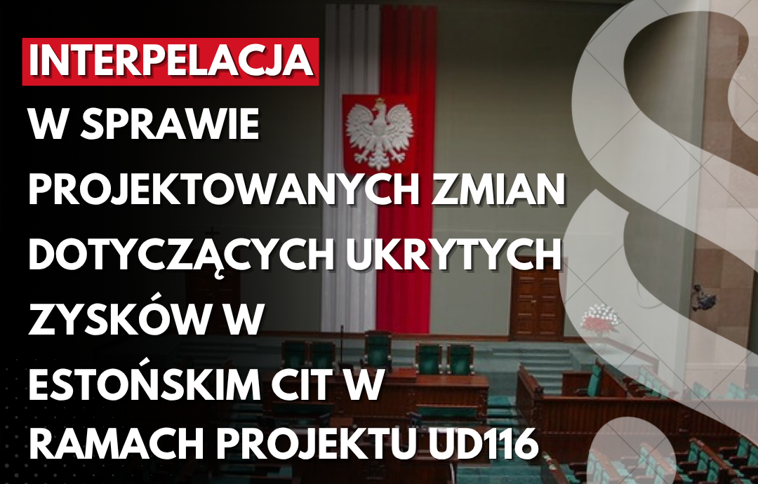 Zdjęcie do artykułu: Interpelacja w sprawie projektowanych zmian dotyczących ukrytych zysków w estońskim CIT w ramach projektu UD116